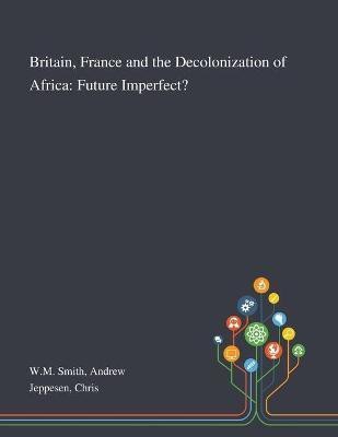 Britain, France and the Decolonization of Africa(English, Paperback, Wm Smith Andrew)