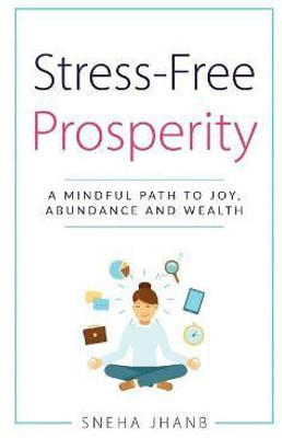 Stress-Free Prosperity(English, Hardcover, Jhanb Sneha)