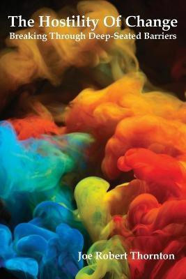 The Hostility Of Change(English, Paperback, Thornton Joe Robert)