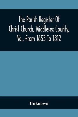 The Parish Register Of Christ Church, Middlesex County, Va., From 1653 To 1812(English, Paperback, unknown)