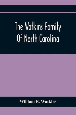 The Watkins Family Of North Carolina, Particularly Enumerating Those Descendants Of Levin Watkins Of Duplin County, N.C., Who Emigrated To Alabama And Mississippi Early In The Nineteenth Century(English, Paperback, B Watkins William) The Watkins Family Of North Carolina, Particularly Enumerating Those Descendants Of Levin Watkins Of Duplin County, N.C., Who Emigrated To Alabama And Mississippi Early In The Nineteenth Century(English, Paperback, B Watkins William)