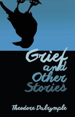 Grief and Other Stories(English, Paperback, Dalrymple Theodore)