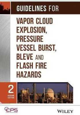 Guidelines for Vapor Cloud Explosion, Pressure Vessel Burst, BLEVE, and Flash Fire Hazards(English, Hardcover, CCPS (Center for Chemical Process Safety))