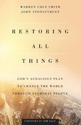 Restoring All Things - God`s Audacious Plan to Change the World through Everyday People(English, Paperback, Stonestreet John)