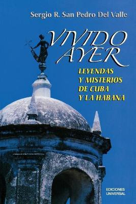 VIVIDO AYER, Leyendas y misterios de Cuba y La Habana(English, Paperback, San Pedro Sergio)
