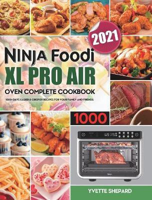 Ninja Foodi XL Pro Air Oven Complete Cookbook 1000(English, Hardcover, Shepard Yvette)