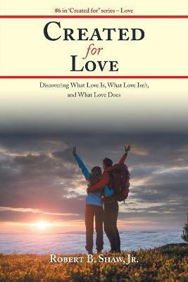 Created for Love(English, Paperback, Shaw Robert B Jr)