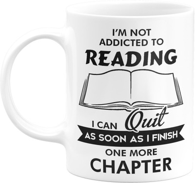 Flair Print I’m not Addicted to Reading I can Quit as Soon as I Finish one More Chapter ETI581 Printed on Ceramic White Coffee Ceramic Coffee Mug(330 ml)