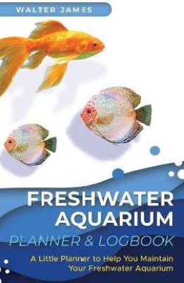 Freshwater Aquarium Planner & Logbook(English, Hardcover, James Walter)