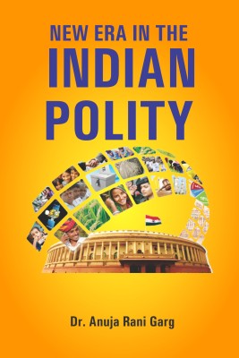 New Era in the Indian Polity(Hardcover, Dr. Anuja Rani Garg)