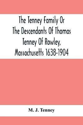 The Tenney Family Or The Descendants Of Thomas Tenney Of Rowley, Massachusetts 1638-1904(English, Paperback, J Tenney M)