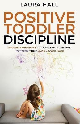 Positive Toddler Discipline(English, Paperback, Hall Laura)