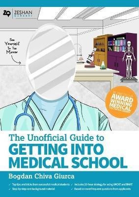 Unofficial Guide to Getting Into Medical School(English, Paperback, Giurca Bogdan Chiva BMBS ClinEnt MBA)