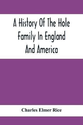 A History Of The Hole Family In England And America(English, Paperback, Elmer Rice Charles)