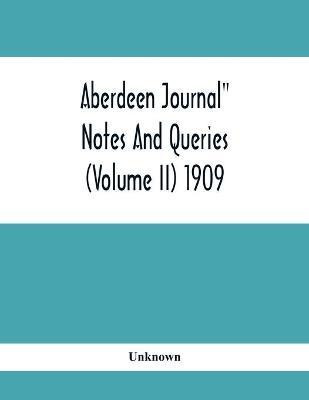 Aberdeen Journal Notes And Queries (Volume II) 1909(English, Paperback, unknown)