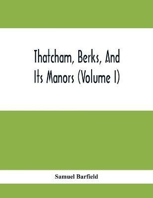 Thatcham, Berks, And Its Manors (Volume I)(English, Paperback, Barfield Samuel)