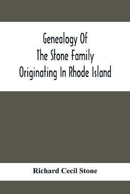 Genealogy Of The Stone Family Originating In Rhode Island(English, Paperback, Cecil Stone Richard)