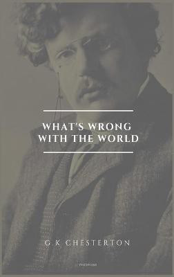 What's wrong with the world(English, Hardcover, Chesterton G K)