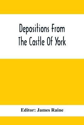 Depositions From The Castle Of York, Relating To Offenses Committed In The Northern Counties In The Seventeenth Century(English, Paperback, unknown)