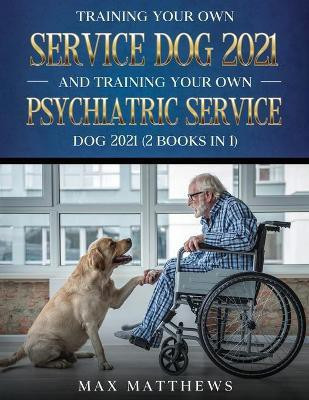 Training Your Own Service Dog AND Training Your Own Psychiatric Service Dog 2021(English, Paperback, Matthews Max)