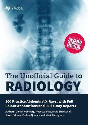 Unofficial Guide to Radiology: 100 Practice Abdominal X Rays with Full Colour Annotations and Full X Ray Reports(English, Paperback, Weinberg Daniel BM,BSc(Hons),MSc,BM MRCPCH,FAcadMEd,MRCPS(Glasg))