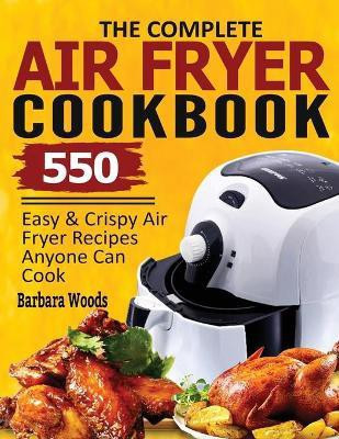 The Complete Air Fryer Cookbook(English, Paperback, Woods Barbara)