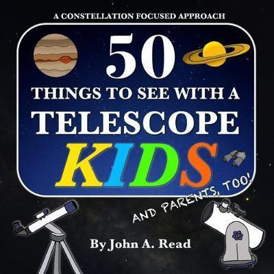 50 Things To See With A Telescope - Kids(English, Paperback, Read John A)