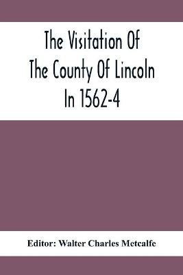 The Visitation Of The County Of Lincoln In 1562-4(English, Paperback, unknown)