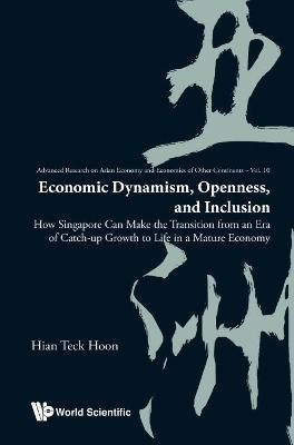 Economic Dynamism, Openness, And Inclusion: How Singapore Can Make The Transition From An Era Of Catch-up Growth To Life In A Mature Economy(English, Hardcover, Hoon Hian Teck)