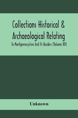 Collections Historical & Archaeological Relating To Montgomeryshire And Its Borders (Volume Xii)(English, Paperback, unknown)