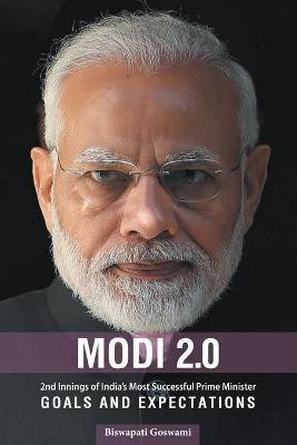Modi 2.0  - 2nd Innings of India’s Most Successful Prime Minister GOALS AND EXPECTATIONS(English, Hardcover, Goswami Biswati)