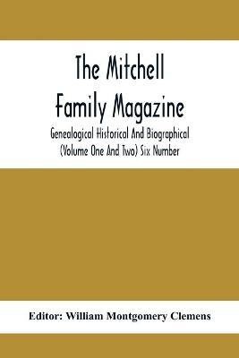 The Mitchell Family Magazine; Genealogical Historical And Biographical (Volume One And Two) Six Number(English, Paperback, unknown)