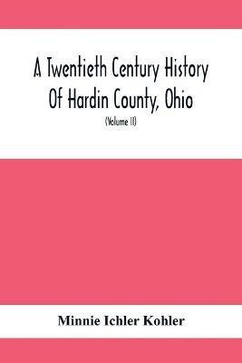 A Twentieth Century History Of Hardin County, Ohio(English, Paperback, Ichler Kohler Minnie)