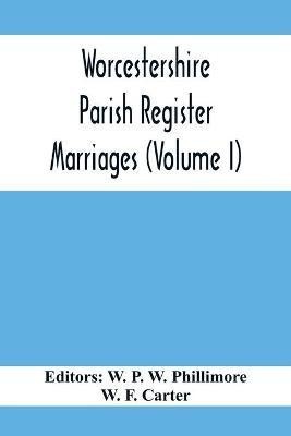 Worcestershire Parish Register. Marriages (Volume I)(English, Paperback, F Carter W)