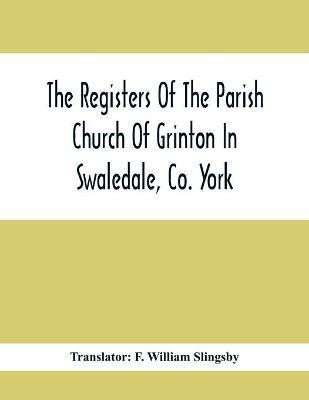 The Registers Of The Parish Church Of Grinton In Swaledale, Co. York(English, Paperback, unknown)
