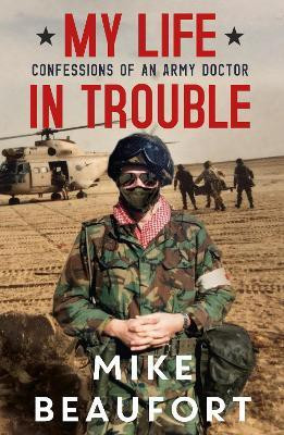 My Life in Trouble - Confessions of an Army Doctor(English, Paperback, Beaufort Mike)