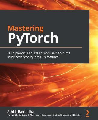 Mastering PyTorch(English, Paperback, Jha Ashish Ranjan)