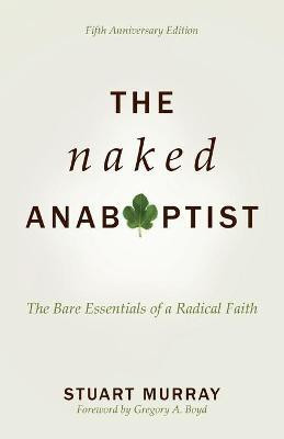 The Naked Anabaptist(English, Paperback, Murray Stuart Author)