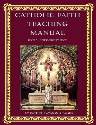Catholic Faith Teaching Manual - Level 3(English, Paperback, Taouk Father Raymond)