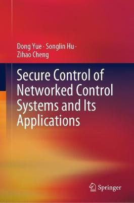 Secure Control of Networked Control Systems and Its Applications(English, Hardcover, Yue Dong)