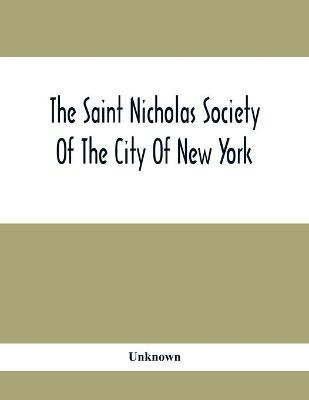 The Saint Nicholas Society Of The City Of New York; Contaning The Lines Of Descent Of Members Of The Society So Far As Ascertained By The Committee On Genealogy To July 1, 1905(English, Paperback, unknown) The Saint Nicholas Society Of The City Of New York; Contaning The Lines Of Descent Of Members Of The Society So Far As Ascertained By The Committee On Genealogy To July 1, 1905(English, Paperback, unknown)