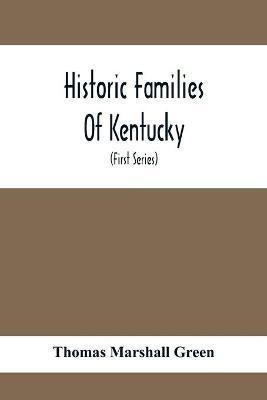 Historic Families Of Kentucky. With Special Reference To Stocks Immediately Derived From The Valley Of Virginia; Tracing In Detail Their Various Genealogical Connexions And Illustrating From Historic Sources Their Influence Upon The Political And Social De(English, Paperback, Marshall Green Thomas) Historic Families Of Kentucky. With Special Reference To Stocks Immediately Derived From The Valley Of Virginia; Tracing In Detail Their Various Genealogical Connexions And Illustrating From Historic Sources Their Influence Upon The Political And Social De(English, Paperback, Marshall Green Thomas)