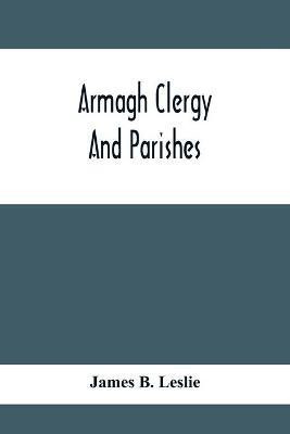 Armagh Clergy And Parishes(English, Paperback, B Leslie James)