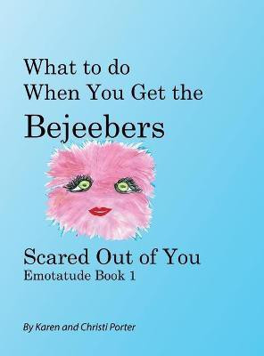 What to do When You Get the Bejeebers Scared Out of You(English, Hardcover, Porter Karen White)