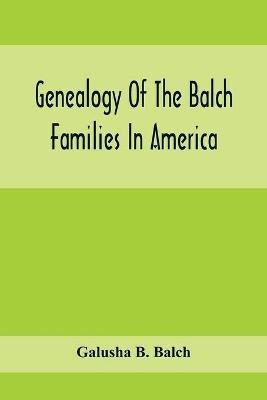 Genealogy Of The Balch Families In America(English, Paperback, B Balch Galusha)