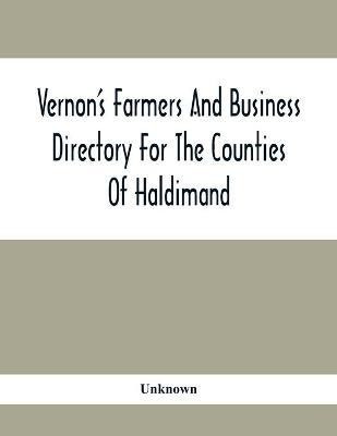 Vernon'S Farmers And Business Directory For The Counties Of Haldimand, Lincoln, Welland And Wentworth For The Years 1917-8(English, Paperback, unknown)