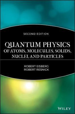 Quantum Physics of Atoms, Solids, Molecules, Nuclei and Particles 2e(English, Hardcover, Eisberg R)