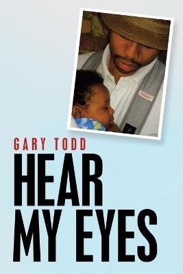 Hear My Eyes(English, Paperback, Todd Gary)