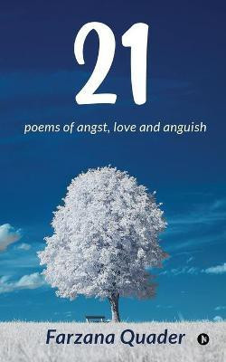 21  - poems of angst, love and anguish(English, Paperback, Farzana Quader)