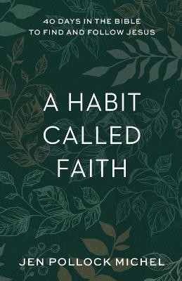 A Habit Called Faith - 40 Days in the Bible to Find and Follow Jesus(English, Paperback, Michel Jen Pollock)